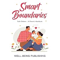 Smart Boundaries: Safe Children – A Parent's Handbook