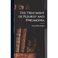 The Treatment of Pleurisy and Pneumonia The Treatment of Pleurisy and Pneumonia Hardcover Paperback