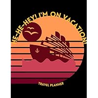 He-He-Hey I'm On Vacation Cruise Ship Travel Planner