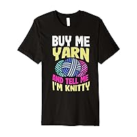 Knitting Buy Me Yarn And Tell Me IM Knitty Wool Craft Premium T-Shirt