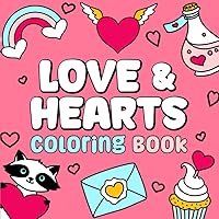 Love & Hearts Coloring Book: Cute and Simple Designs with Bold Lines For Easier Coloring (Suitable for Both Kids & Adults)