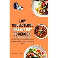 low cholesterol instant pot cookbook for seniors: 51 quick, easy & delicious recipes to reduce cholesterol and improve heart health low cholesterol instant pot cookbook for seniors: 51 quick, easy & delicious recipes to reduce cholesterol and improve heart health Paperback Kindle