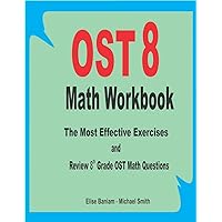 OST 8 Math Workbook: The Most Effective Exercises and Review 8th Grade OST Math Questions