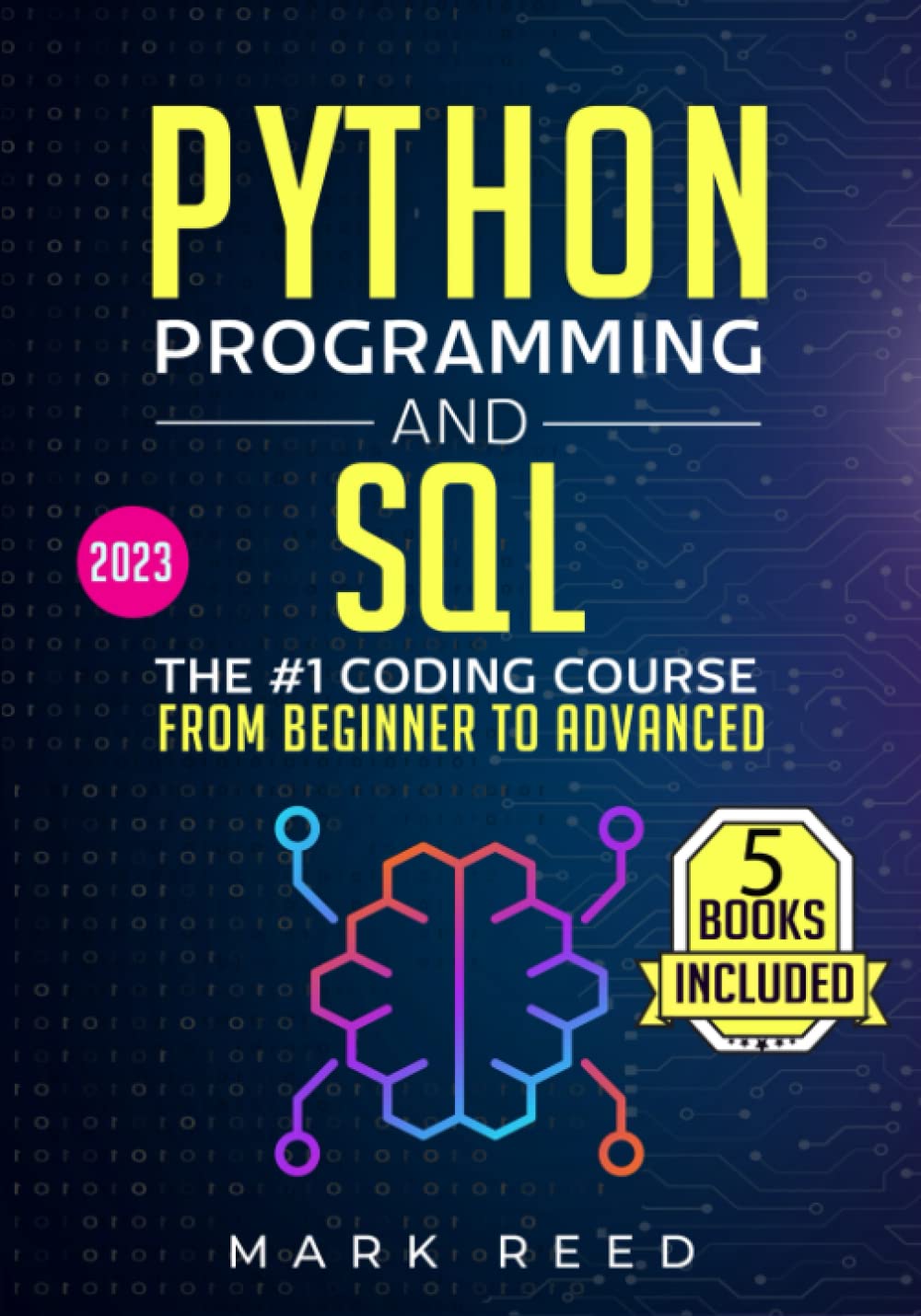 Python Programming and SQL: 5 books in 1 - The #1 Coding Course from Beginner to Advanced. Learn it Well & Fast (2023) (Computer Programming)