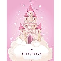 My Sketchbook: Large sketchbook, Princess Castle cover, 120 pages, 8.5 by 11 My Sketchbook: Large sketchbook, Princess Castle cover, 120 pages, 8.5 by 11 Paperback
