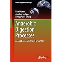 Anaerobic Digestion Processes: Applications and Effluent Treatment (Green Energy and Technology) Anaerobic Digestion Processes: Applications and Effluent Treatment (Green Energy and Technology) Hardcover Kindle Paperback