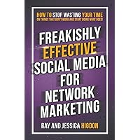 Freakishly Effective Social Media for Network Marketing: How to Stop Wasting Your Time on Things That Don't Work and Start Doing What Does! Freakishly Effective Social Media for Network Marketing: How to Stop Wasting Your Time on Things That Don't Work and Start Doing What Does! Paperback