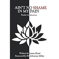 AIN'T NO SHAME IN MY PAIN: Poetic Confessions