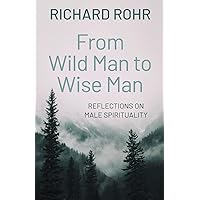 From Wild Man to Wise Man: Reflections on Male Spirituality From Wild Man to Wise Man: Reflections on Male Spirituality Paperback Kindle Audible Audiobook