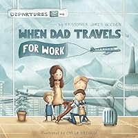 When Dad Travels for Work When Dad Travels for Work Paperback Kindle Hardcover