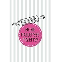 Moje ulubione przepisy I Przepiśnik na 100 przepisów: Notes na Twoje przepisy ze spisem treści (Polish Edition)