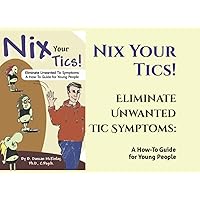 Nix Your Tics!: Eliminate Unwanted Tic Symptoms: A How-To Guide for Young People Nix Your Tics!: Eliminate Unwanted Tic Symptoms: A How-To Guide for Young People Paperback Kindle