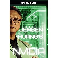 Jensen Huang's Nvidia: Processing the Mind of Artificial Intelligence (Tech Titans) Jensen Huang's Nvidia: Processing the Mind of Artificial Intelligence (Tech Titans) Paperback Kindle Hardcover