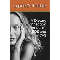 A Dietary Connection for POTS, EDS and MCAS A Dietary Connection for POTS, EDS and MCAS Paperback Kindle