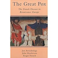 The Great Pox: The French Disease in Renaissance Europe The Great Pox: The French Disease in Renaissance Europe Paperback Hardcover