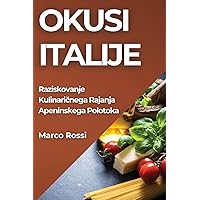 Okusi Italije: Raziskovanje Kulinaričnega Rajanja Apeninskega Polotoka (Slovene Edition)