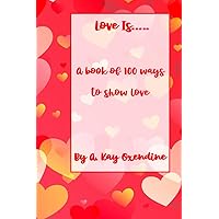 Love is...: A Book of 100 Ways to Show Love Love is...: A Book of 100 Ways to Show Love Paperback Kindle