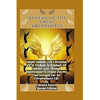 Novena Of The Great Archangels: Simple catholic 3 In 1 Devotion Of St Micheal, St Raphael, St Gabriel Seek Through Intercession To Deploy Powers And ... ANCIENT FIRE COLLECTION) (Spanish Edition) Novena Of The Great Archangels: Simple catholic 3 In 1 Devotion Of St Micheal, St Raphael, St Gabriel Seek Through Intercession To Deploy Powers And ... ANCIENT FIRE COLLECTION) (Spanish Edition) Kindle Paperback