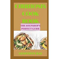 CIRRHOSIS COOKBOOK THE SOUPSHOP'S PERFECT GUIDE CIRRHOSIS COOKBOOK THE SOUPSHOP'S PERFECT GUIDE Hardcover Kindle Paperback