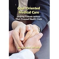 Goal-Oriented Medical Care: Helping Patients Achieve Their Personal Health Goals