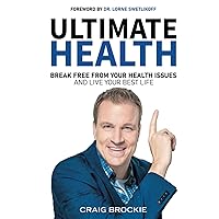 Ultimate Health: Break Free From Your Health Issues and Live Your Best Life Ultimate Health: Break Free From Your Health Issues and Live Your Best Life Kindle Paperback Hardcover