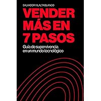 Vender más en siete pasos: Guía de supervivencia en un mundo tecnológico (Spanish Edition)