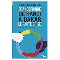 Francophonie De Hanoï à Dakar - Le pacte brisé Francophonie De Hanoï à Dakar - Le pacte brisé Paperback Kindle