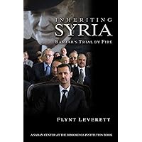 Inheriting Syria: Bashar's Trial by Fire Inheriting Syria: Bashar's Trial by Fire Hardcover Paperback