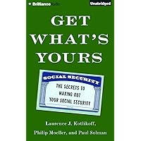 Get What's Yours: The Secrets to Maxing Out Your Social Security Get What's Yours: The Secrets to Maxing Out Your Social Security Audio CD Hardcover Audible Audiobook Kindle MP3 CD
