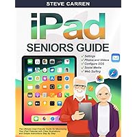 IPAD SENIORS GUIDE: The Ultimate User-Friendly Guide for Maximizing Your iPad Potential with Clear Illustrations and Simple Instructions Step By Step IPAD SENIORS GUIDE: The Ultimate User-Friendly Guide for Maximizing Your iPad Potential with Clear Illustrations and Simple Instructions Step By Step Paperback Kindle