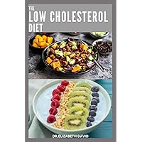 THE LOW CHOLESTEROL DIET: Comprehensive Guide To Cut Cholesterol and Improve Heart Health THE LOW CHOLESTEROL DIET: Comprehensive Guide To Cut Cholesterol and Improve Heart Health Paperback Kindle