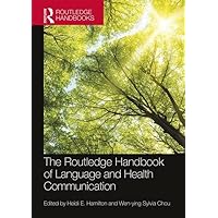 The Routledge Handbook of Language and Health Communication (Routledge Handbooks in Applied Linguistics) The Routledge Handbook of Language and Health Communication (Routledge Handbooks in Applied Linguistics) Paperback Kindle Hardcover