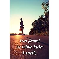 Food Journal For Calorie Tracker 6 months: Personal Food Journal & Fitness Diary, Gratitude Journal with Prompts, Diary to Write In
