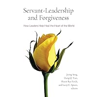 Servant-Leadership and Forgiveness: How Leaders Help Heal the Heart of the World Servant-Leadership and Forgiveness: How Leaders Help Heal the Heart of the World Paperback Kindle Hardcover