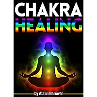 Chakra Healing: Discover How to Heal Your Chakras Through Chakra Healing Meditation and Other Chakra Therapy Methods Chakra Healing: Discover How to Heal Your Chakras Through Chakra Healing Meditation and Other Chakra Therapy Methods Kindle Paperback