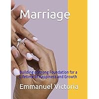 Marriage: Building a Strong Foundation for a Lifetime of Happiness and Growth