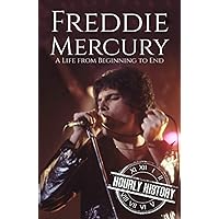 Freddie Mercury: A Life from Beginning to End (Biographies of Musicians)