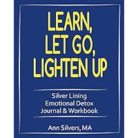 Learn, Let Go, Lighten Up: Silver Lining Emotional Detox Journal & Workbook