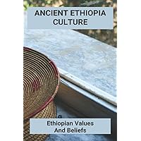 Ancient Ethiopia Culture: Ethiopian Values And Beliefs