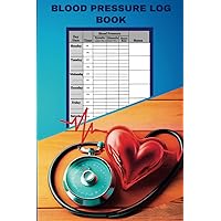 Blood Pressure Log Book: Easy- to -use Notebook For Daily Tracking, 2 year BP and Heart Rate Diary Blood Pressure Log Book: Easy- to -use Notebook For Daily Tracking, 2 year BP and Heart Rate Diary Paperback