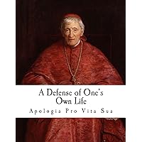 A Defense of One's Own Life: Apologia pro Vita Sua (Cardinal Newman) A Defense of One's Own Life: Apologia pro Vita Sua (Cardinal Newman) Paperback