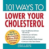 101 Ways to Lower Your Cholesterol: Easy Tips that Allow You to Take Control, Reduce Risk, and Live Longer 101 Ways to Lower Your Cholesterol: Easy Tips that Allow You to Take Control, Reduce Risk, and Live Longer Paperback Kindle
