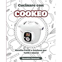 Cucinare con Cookeo: Ricette Facili e Gustose per Tutti i Giorni (Italian Edition)