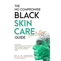 The No Compromise Black Skin Care Guide: Pro Edition: The Skin Professional's Culturally Intelligent Tool for Caring for Darker Skin The No Compromise Black Skin Care Guide: Pro Edition: The Skin Professional's Culturally Intelligent Tool for Caring for Darker Skin Paperback Kindle