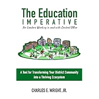 The Education Imperative for Leaders Working in and with Central Office Leaders: A Tool for Transforming Your District Community into a Thriving Ecosystem The Education Imperative for Leaders Working in and with Central Office Leaders: A Tool for Transforming Your District Community into a Thriving Ecosystem Paperback Kindle
