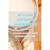 Het Ultieme Geïnfuseerde Kefir Receptboek (Dutch Edition)