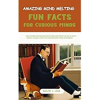 Amazing Mind Melting Fun Facts For Curious Minds: 1001 Interesting random trivia Treasure Trove Fun facts about sports, science , food , history and everything in-between Amazing Mind Melting Fun Facts For Curious Minds: 1001 Interesting random trivia Treasure Trove Fun facts about sports, science , food , history and everything in-between Kindle Paperback