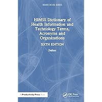 HIMSS Dictionary of Health Information and Technology Terms, Acronyms, and Organizations (HIMSS Book Series) HIMSS Dictionary of Health Information and Technology Terms, Acronyms, and Organizations (HIMSS Book Series) Hardcover Paperback