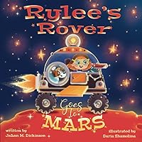 Rylee's Rover Goes To Mars: A Cosmic Adventure of Imagination and Discovery: Join Young Rylee and Her Trusty Crew on a Mission Beyond the Stars. (Young Rylee Series) Rylee's Rover Goes To Mars: A Cosmic Adventure of Imagination and Discovery: Join Young Rylee and Her Trusty Crew on a Mission Beyond the Stars. (Young Rylee Series) Paperback Kindle Hardcover