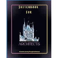 Sketchbook For ARCHITECTS: A Creative Journey Through Architecture